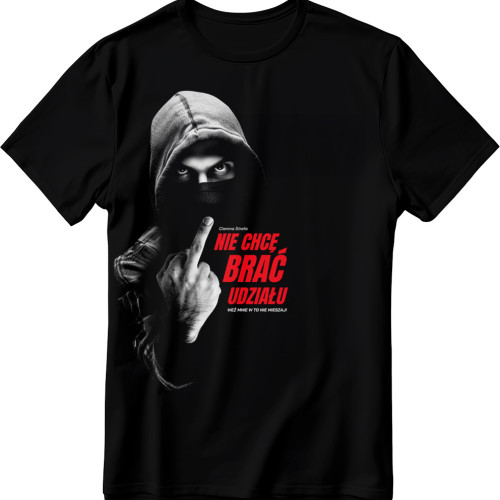 T-SHIRT CIEMNA STREFA NIE CHCĘ BRAĆ UDZIAŁU EDYCJA LIMITOWANA